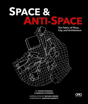 Space and Anti-Space: The Fabric of Place, City and Architecture by Littenberg, Barbara