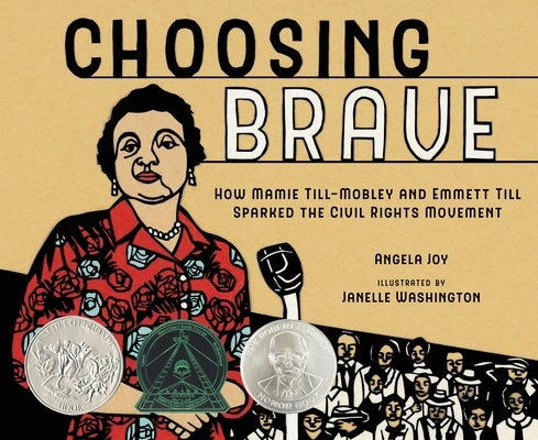 Choosing Brave: How Mamie Till-Mobley and Emmett Till Sparked the Civil Rights Movement (Caldecott Honor Book) by Joy, Angela