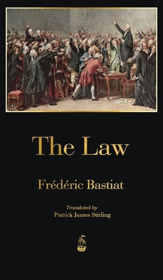 The Law by Bastiat, Fr&#233;d&#233;ric