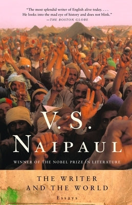 The Writer and the World: Essays by Naipaul, V. S.