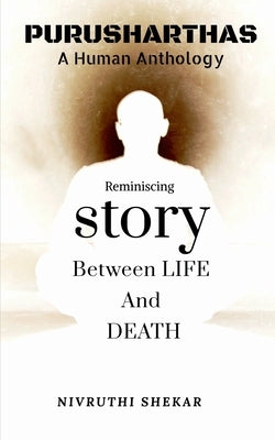 Purusharthas: A Human Anthology by Shekar, Nivruthi