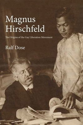 Magnus Hirschfeld: The Origins of the Gay Liberation Movement by Dose, Ralf