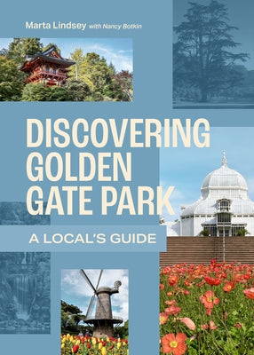 Discovering Golden Gate Park: A Local's Guide by Lindsey, Marta