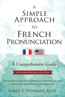 A Simple Approach to French Pronunciation: A Comprehensive Guide by Pedersen, Loren E.