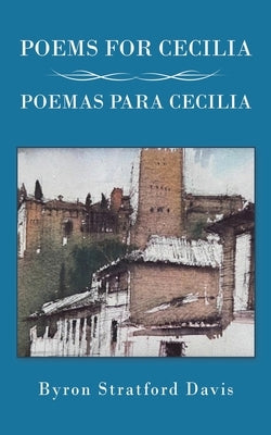Poems For Cecilia / Poemas Para Cecilia by Davis, Byron Stratford