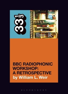 BBC Radiophonic Workshop's BBC Radiophonic Workshop - A Retrospective by Weir, William L.