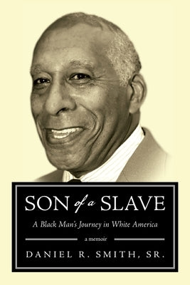Son of a Slave: A Black's Man Journey in White America by Smith, Daniel R.
