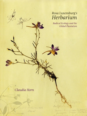 Rosa Luxemburg's Herbarium by Horn, Claudia