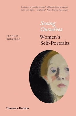 Seeing Ourselves: Women's Self-Portraits by Borzello, Frances