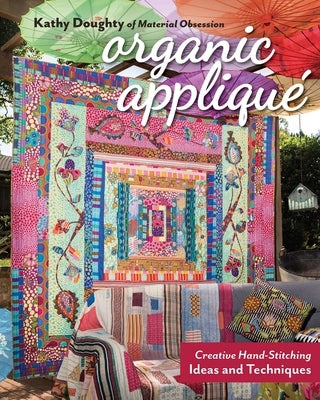 Organic Appliqué: Creative Hand-Stitching Ideas and Techniques by Doughty, Kathy