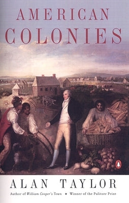 American Colonies: The Settling of North America (the Penguin History of the United States, Volume 1) by Taylor, Alan