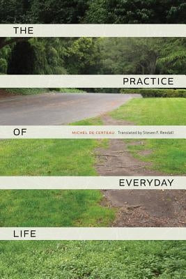 The Practice of Everyday Life by De Certeau, Michel