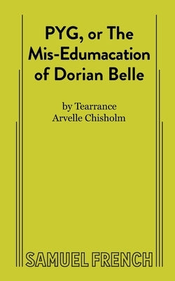 Pyg, or the Mis-Edumacation of Dorian Belle by A. Chisholm