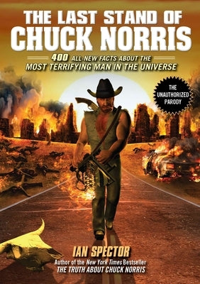 The Last Stand of Chuck Norris: 400 All New Facts about the Most Terrifying Man in the Universe by Spector, Ian