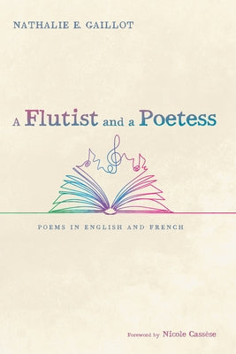 A Flutist and a Poetess: Poems in English and French by Gaillot, Nathalie E.