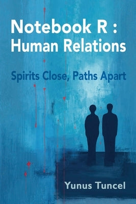 Notebook R - Human Relations: Spirits Close, Paths Apart by Tuncel, Yunus