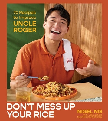 Don't Mess Up Your Rice: 70 Recipes to Impress Uncle Roger (a Cookbook) by Ng, Nigel