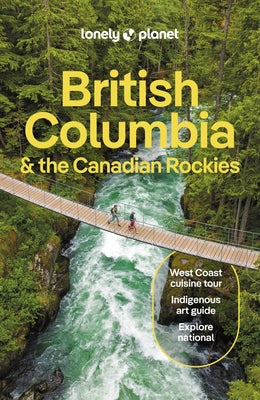 Lonely Planet British Columbia & the Canadian Rockies by Bujan, Bianca