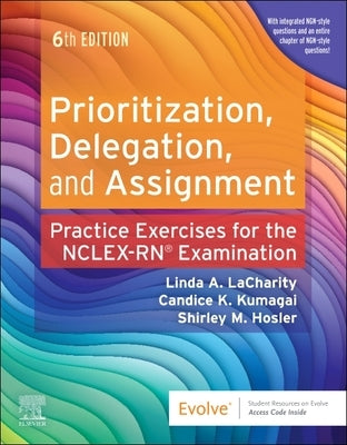 Prioritization, Delegation, and Assignment: Practice Exercises for the NCLEX Examination by Lacharity, Linda A.