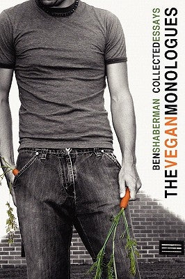 The Vegan Monologues by Shaberman, Ben A.