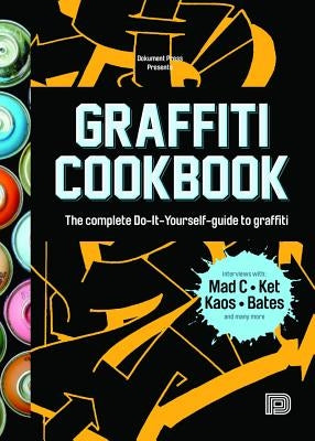 Graffiti Cookbook: The Complete Do-It-Yourself-Guide to Graffiti by Almqvist, Bjorn