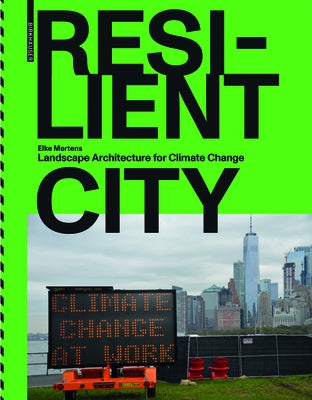 Resilient City: Landscape Architecture for Climate Change by Mertens, Elke