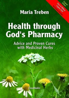 Health Through God's Pharmacy: Advice and Proven Cures with Medicinal Herbs by Treben, Maria