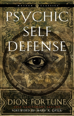 Psychic Self-Defense: The Definitive Manual for Protecting Yourself Against Paranormal Attack by Fortune, Dion