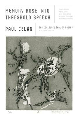 Memory Rose Into Threshold Speech: The Collected Earlier Poetry: A Bilingual Edition by Celan, Paul