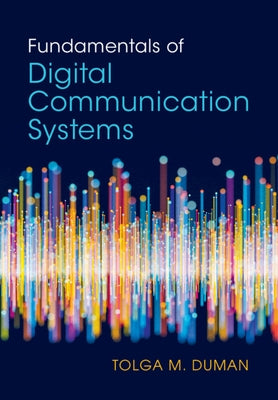 Fundamentals of Digital Communication Systems by Duman, Tolga M.