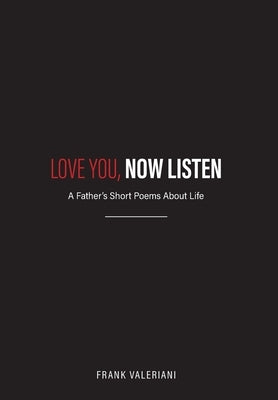 Love You, Now Listen: A Father's Short Poems About Life by Valeriani, Frank