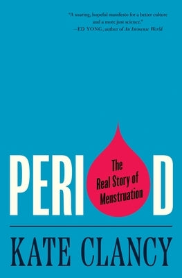 Period: The Real Story of Menstruation by Clancy, Kate