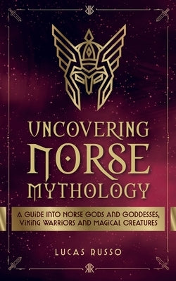 Uncovering Norse Mythology by Russo, Lucas