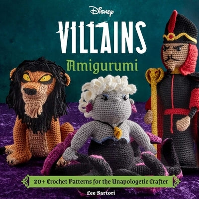 Disney Villains Amigurumi: 20+ Crochet Patterns for the Unapologetic Crafter by Insight Editions