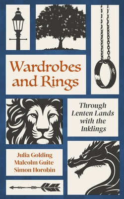 Wardrobes and Rings: Through Lenten Lands with the Inklings by Golding, Julia