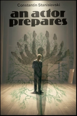 An Actor Prepares by Stanislavski, Konstantin