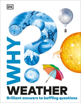 Why? Weather: Brilliant Answers to Baffling Questions by DK