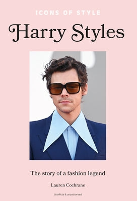 Icons of Style: Harry Styles: The Story of a Fashion Icon by Cochrane, Lauren