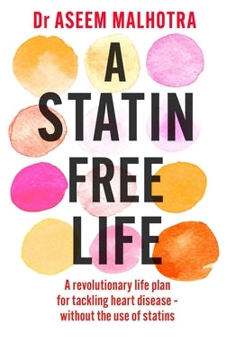 A Statin-Free Life by Malhotra, Aseem