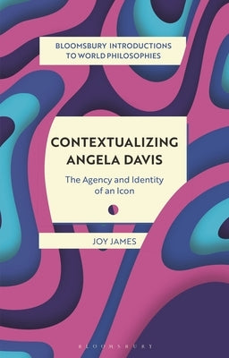 Contextualizing Angela Davis: The Agency and Identity of an Icon by James, Joy