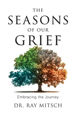 The Seasons of our Grief: Embracing the Journey by Mitsch, Ray