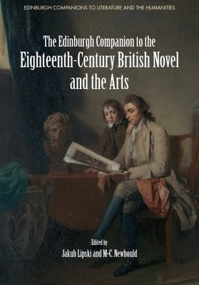 The Edinburgh Companion to the Eighteenth-Century British Novel and the Arts by Lipski, Jakub