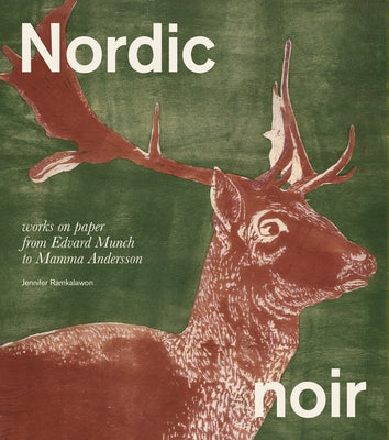 Nordic Noir: Works on Paper from Edvard Munch to Mamma Andersson by Ramkalawon, Jennifer