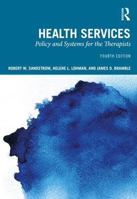 Health Services: Policy and Systems for the Therapists by Sandstrom, Robert W.