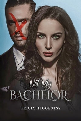 Not My Bachelor by Heggeness, Tricia