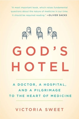 God's Hotel: A Doctor, a Hospital, and a Pilgrimage to the Heart of Medicine by Sweet, Victoria