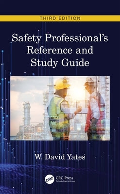 Safety Professional's Reference and Study Guide, Third Edition by Yates, W. David