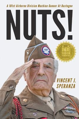 Nuts! A 101st Airborne Division Machine Gunner at Bastogne by Speranza, Vincent J.