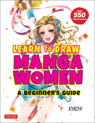 Learn to Draw Manga Women: A Beginner's Guide (with Over 550 Illustrations) by Kyachi