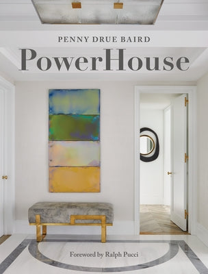 Powerhouse: Interior Designs for Self, Style, and Sanctuary by Baird, Penny Drue